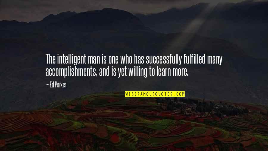 Fulfilled Quotes By Ed Parker: The intelligent man is one who has successfully