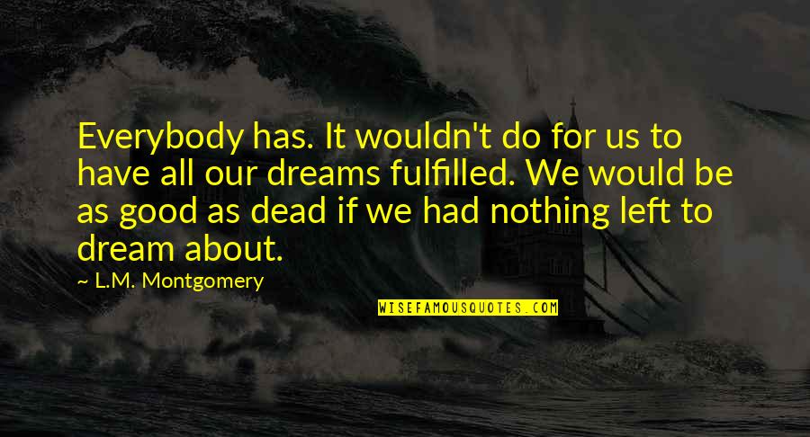 Fulfilled Quotes By L.M. Montgomery: Everybody has. It wouldn't do for us to