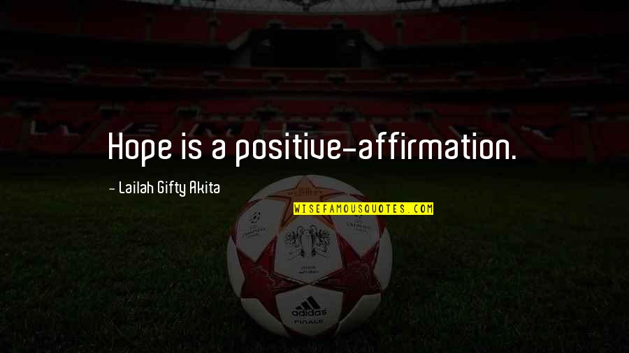Fulfilled Quotes By Lailah Gifty Akita: Hope is a positive-affirmation.