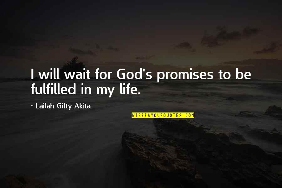 Fulfilled Quotes By Lailah Gifty Akita: I will wait for God's promises to be
