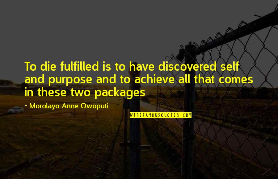 Fulfilled Quotes By Morolayo Anne Owoputi: To die fulfilled is to have discovered self
