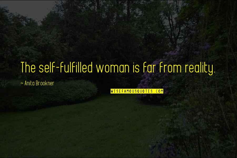 Fulfilled Woman Quotes By Anita Brookner: The self-fulfilled woman is far from reality.