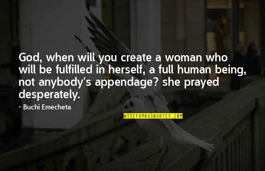 Fulfilled Woman Quotes By Buchi Emecheta: God, when will you create a woman who