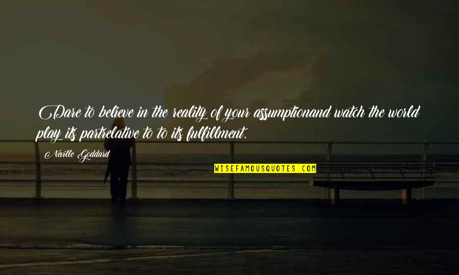 Fulfilling A Dream Quotes By Neville Goddard: Dare to believe in the reality of your Fulfilling A Dream Quotes By Neville Goddard: Dare to believe in the reality of your