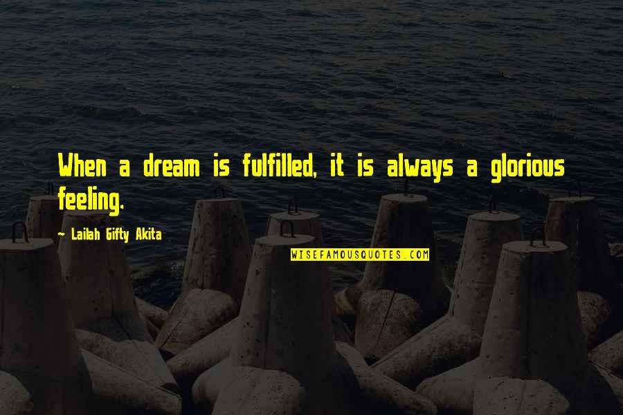 Fulfilling A Dreams Quotes By Lailah Gifty Akita: When a dream is fulfilled, it is always