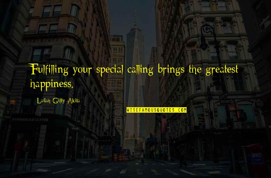 Fulfilling A Dreams Quotes By Lailah Gifty Akita: Fulfilling your special calling brings the greatest happiness.