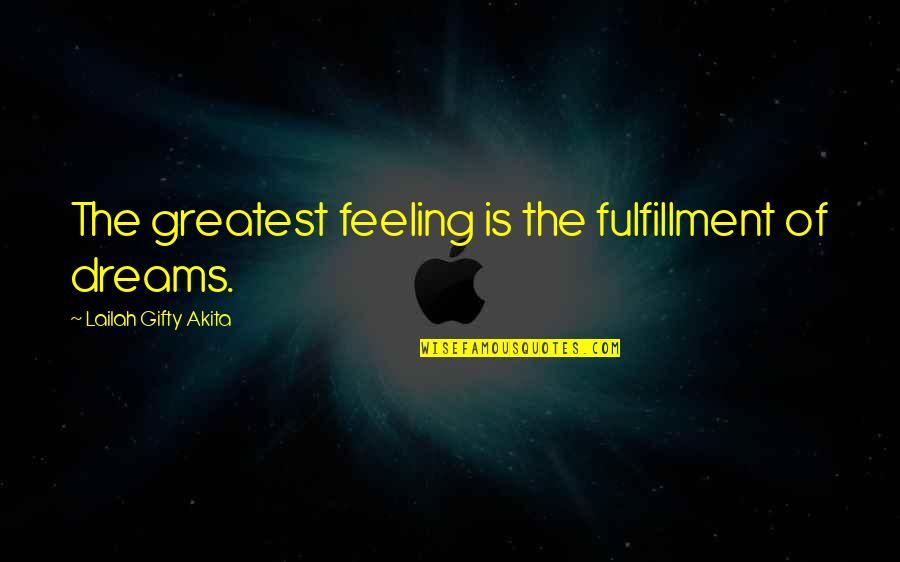 Fulfilling A Dreams Quotes By Lailah Gifty Akita: The greatest feeling is the fulfillment of dreams.