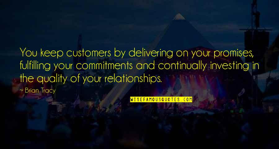 Fulfilling Commitments Quotes By Brian Tracy: You keep customers by delivering on your promises,