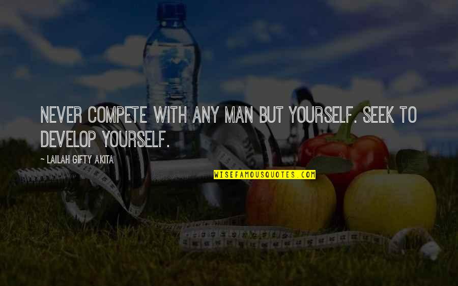 Fulfilling Destiny Quotes By Lailah Gifty Akita: Never compete with any man but yourself. Seek