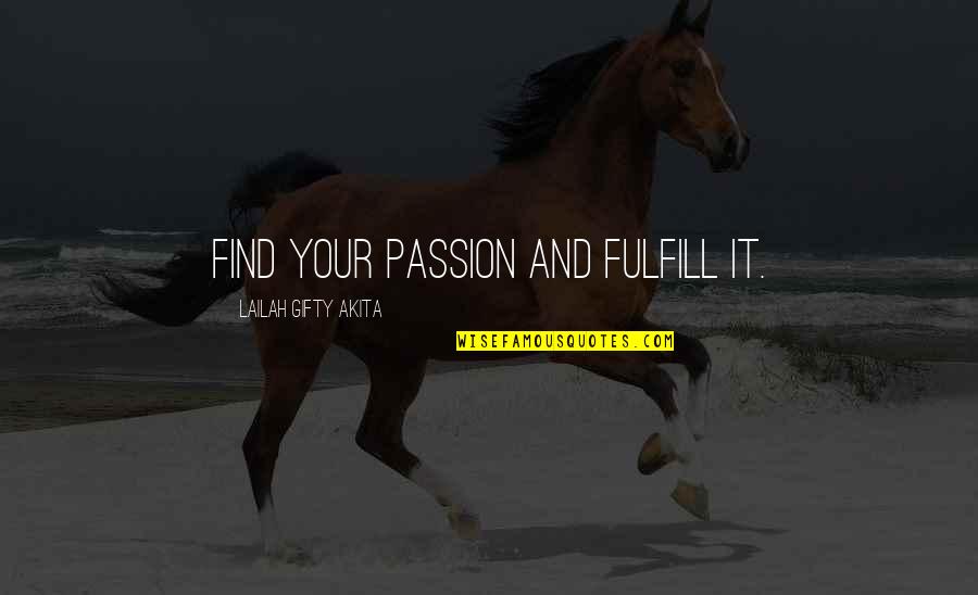 Fulfilling Destiny Quotes By Lailah Gifty Akita: Find your passion and fulfill it.