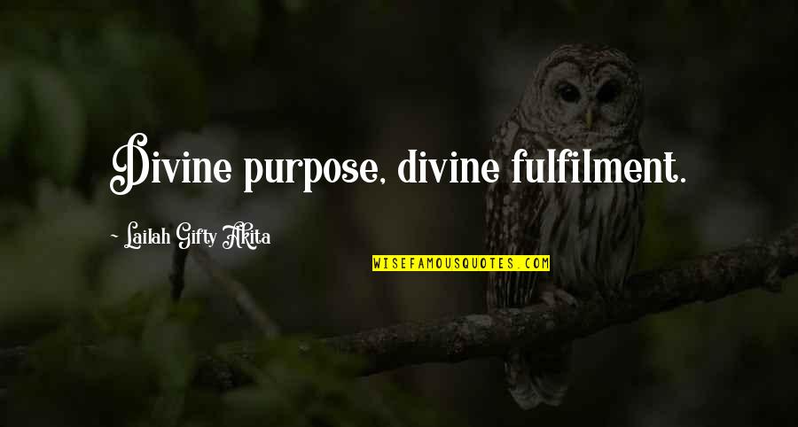 Fulfilling Destiny Quotes By Lailah Gifty Akita: Divine purpose, divine fulfilment.