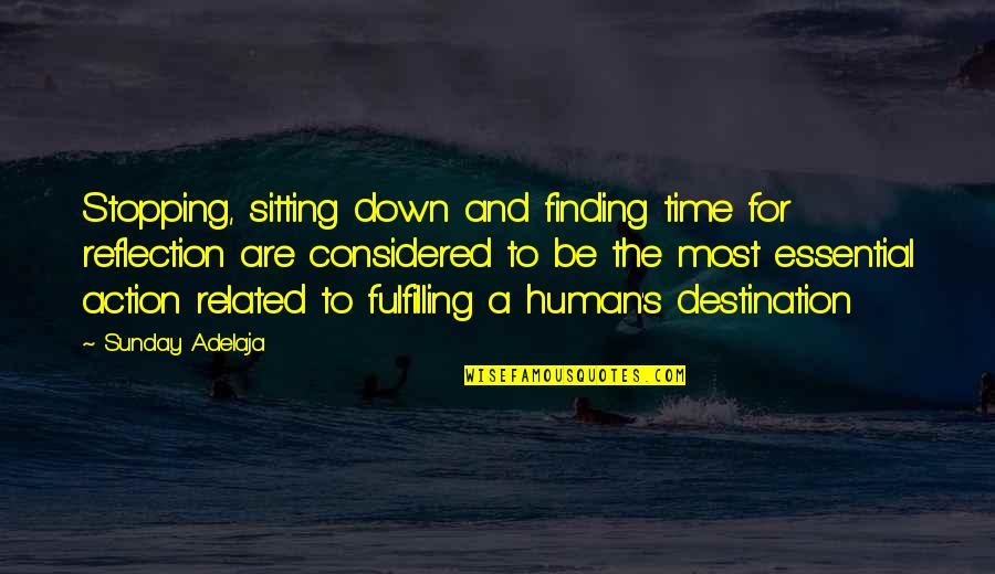 Fulfilling Destiny Quotes By Sunday Adelaja: Stopping, sitting down and finding time for reflection