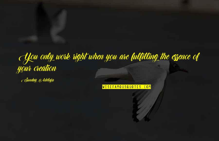 Fulfilling Destiny Quotes By Sunday Adelaja: You only work right when you are fulfilling