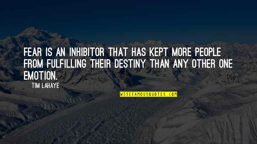 Fulfilling Destiny Quotes By Tim LaHaye: Fear is an inhibitor that has kept more