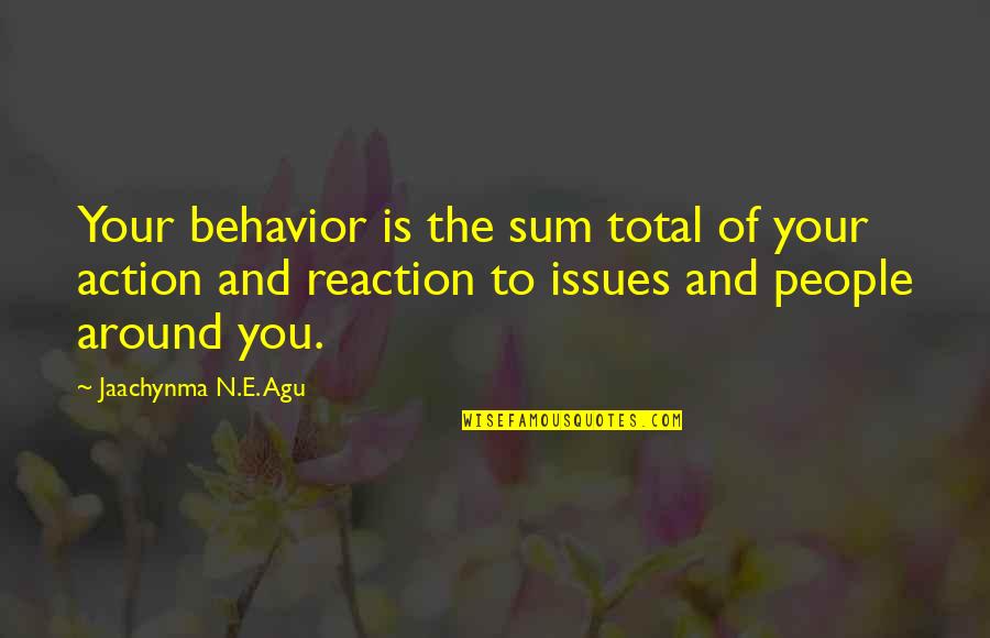Fulfilling Dreams Quotes By Jaachynma N.E. Agu: Your behavior is the sum total of your Fulfilling Dreams Quotes By Jaachynma N.E. Agu: Your behavior is the sum total of your