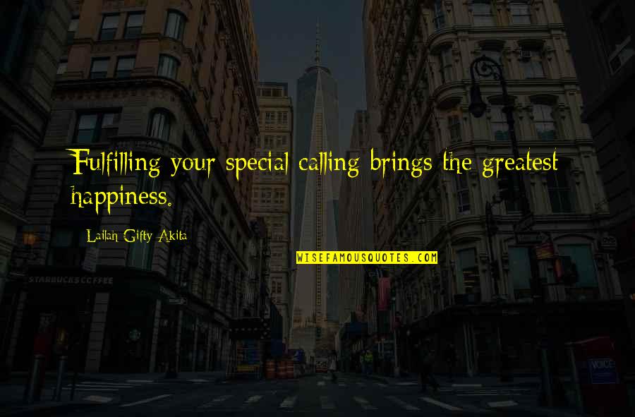 Fulfilling Dreams Quotes By Lailah Gifty Akita: Fulfilling your special calling brings the greatest happiness. Fulfilling Dreams Quotes By Lailah Gifty Akita: Fulfilling your special calling brings the greatest happiness.