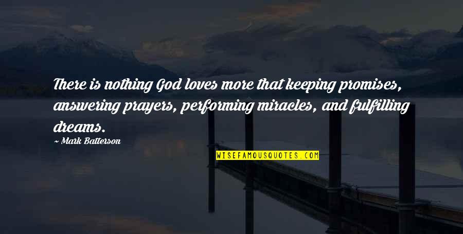 Fulfilling Dreams Quotes By Mark Batterson: There is nothing God loves more that keeping Fulfilling Dreams Quotes By Mark Batterson: There is nothing God loves more that keeping