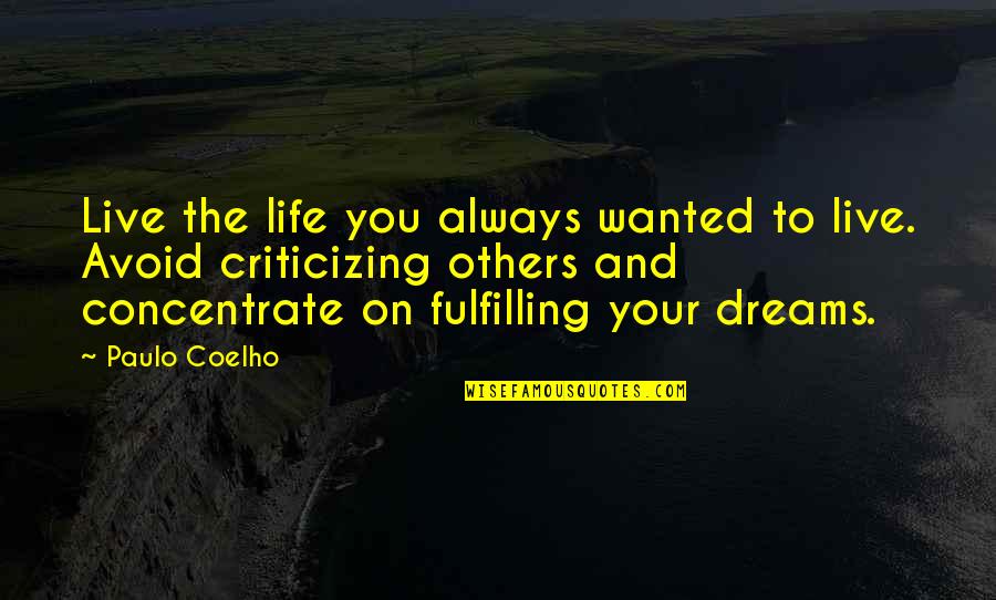Fulfilling Dreams Quotes By Paulo Coelho: Live the life you always wanted to live. Fulfilling Dreams Quotes By Paulo Coelho: Live the life you always wanted to live.