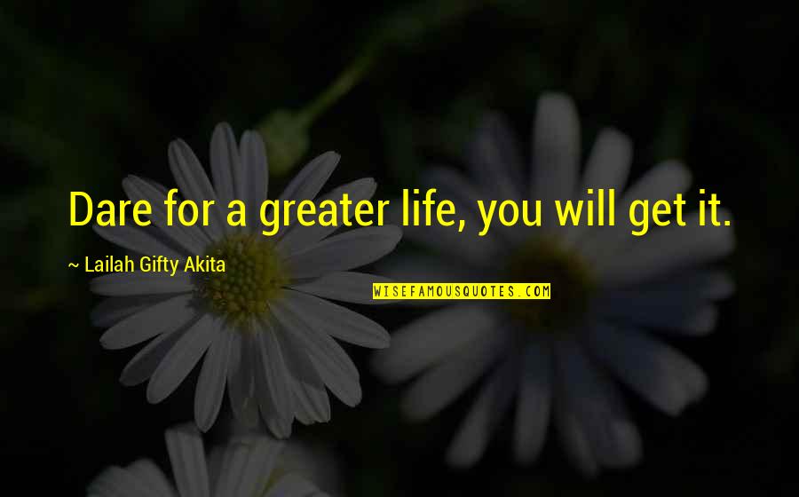 Fulfilling Expectations Quotes By Lailah Gifty Akita: Dare for a greater life, you will get