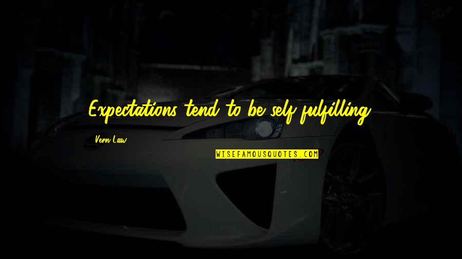 Fulfilling Expectations Quotes By Vern Law: Expectations tend to be self-fulfilling.