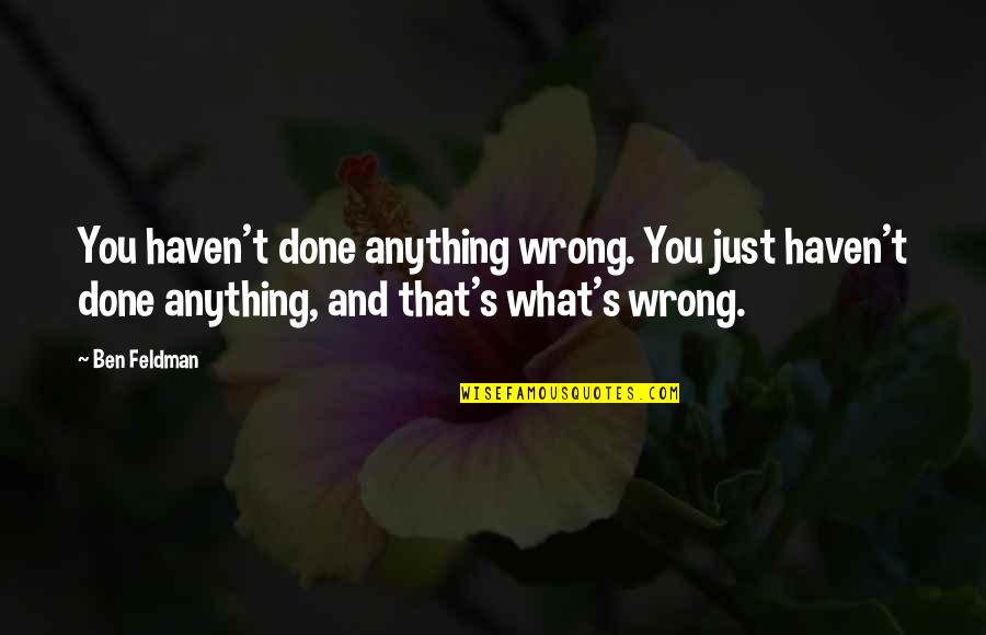 Fulfilling Goals Quotes By Ben Feldman: You haven't done anything wrong. You just haven't