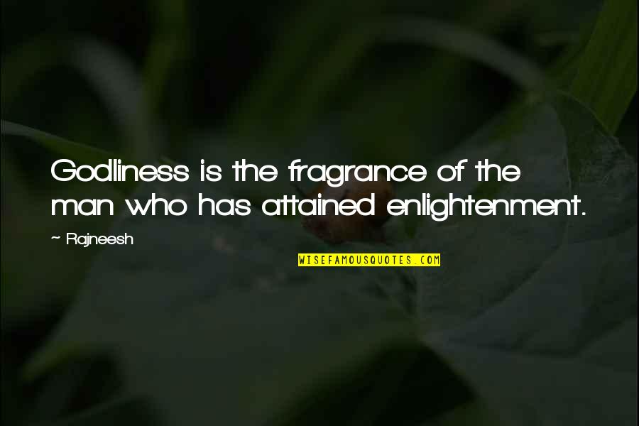 Fulfilling Goals Quotes By Rajneesh: Godliness is the fragrance of the man who