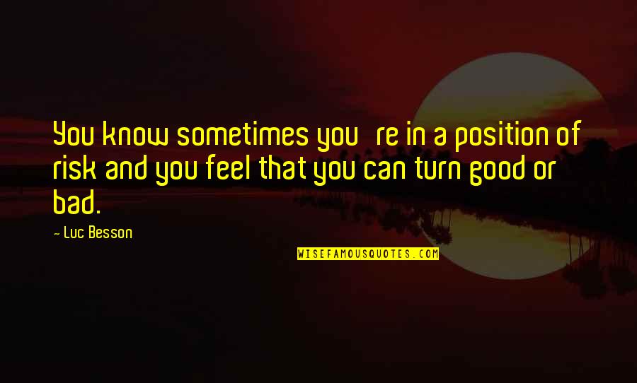 Fulfilling Heart Quotes By Luc Besson: You know sometimes you're in a position of
