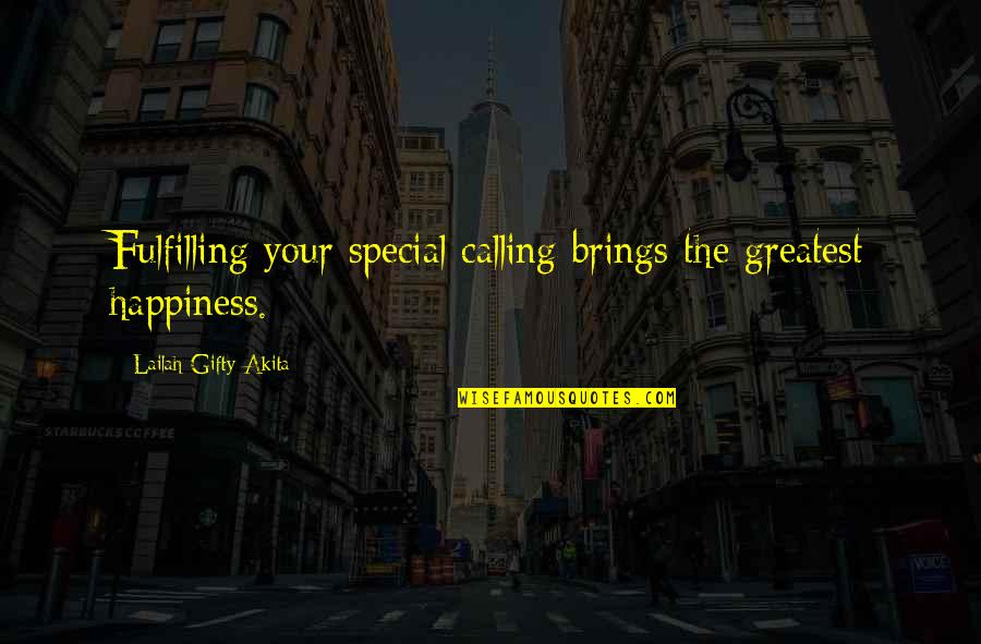 Fulfilling Life Quotes By Lailah Gifty Akita: Fulfilling your special calling brings the greatest happiness.