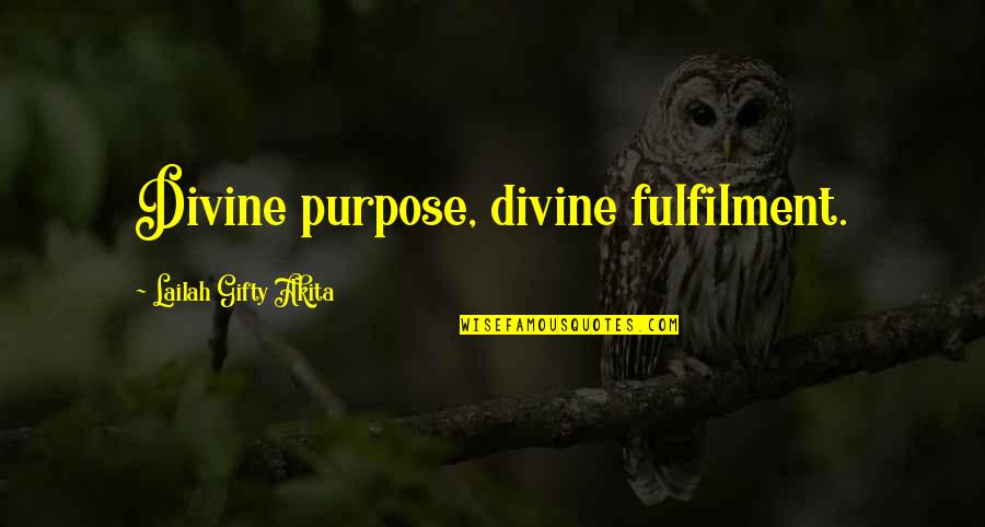 Fulfilling Life Quotes By Lailah Gifty Akita: Divine purpose, divine fulfilment.