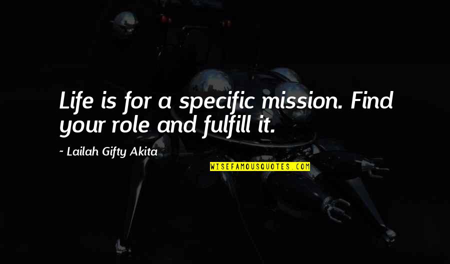 Fulfilling Life Quotes By Lailah Gifty Akita: Life is for a specific mission. Find your