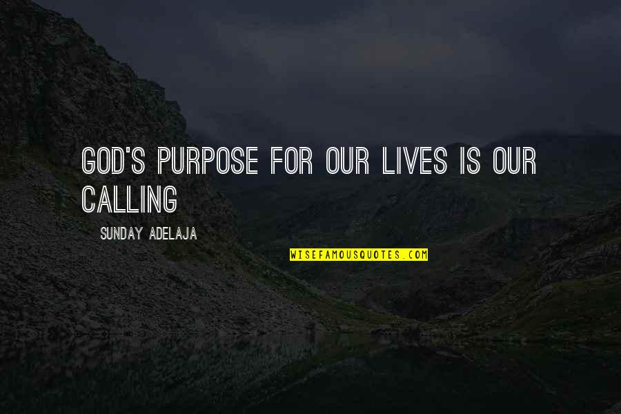 Fulfilling Life Quotes By Sunday Adelaja: God's purpose for our lives is our calling