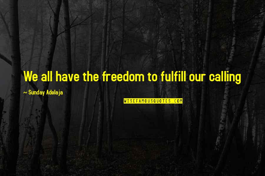 Fulfilling Life Quotes By Sunday Adelaja: We all have the freedom to fulfill our