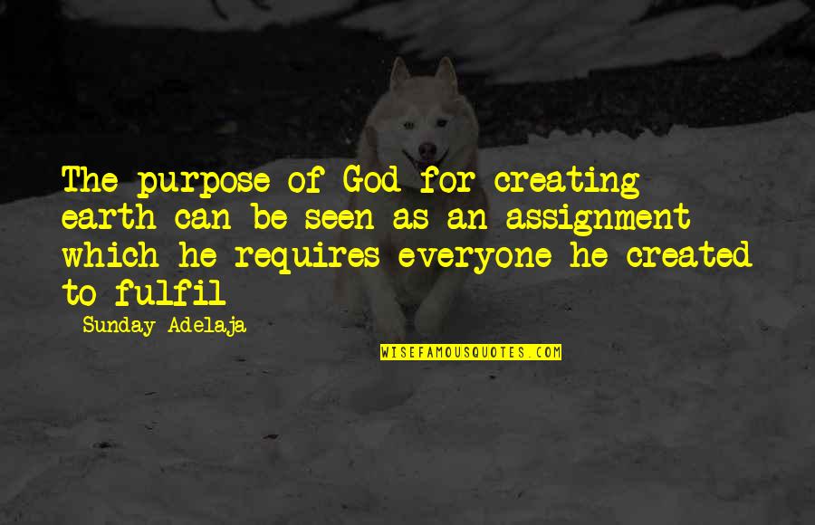 Fulfilling Life Quotes By Sunday Adelaja: The purpose of God for creating earth can