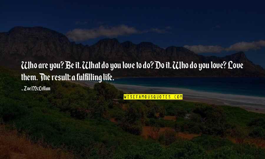 Fulfilling Life Quotes By Zoe McLellan: Who are you? Be it. What do you
