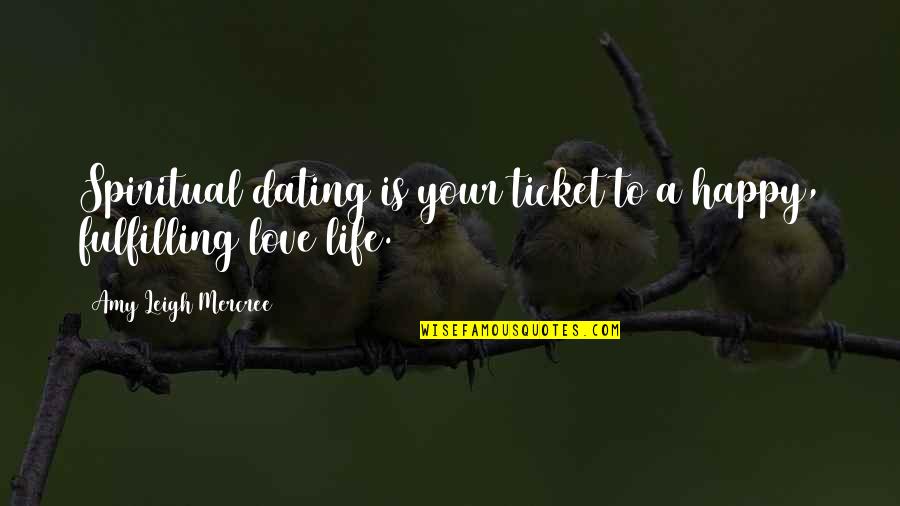 Fulfilling Love Quotes By Amy Leigh Mercree: Spiritual dating is your ticket to a happy,
