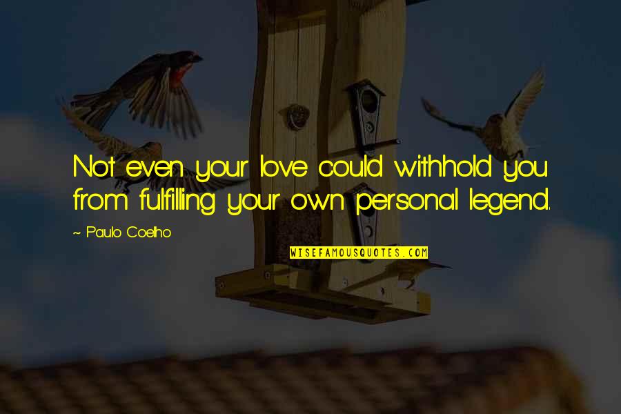 Fulfilling Love Quotes By Paulo Coelho: Not even your love could withhold you from