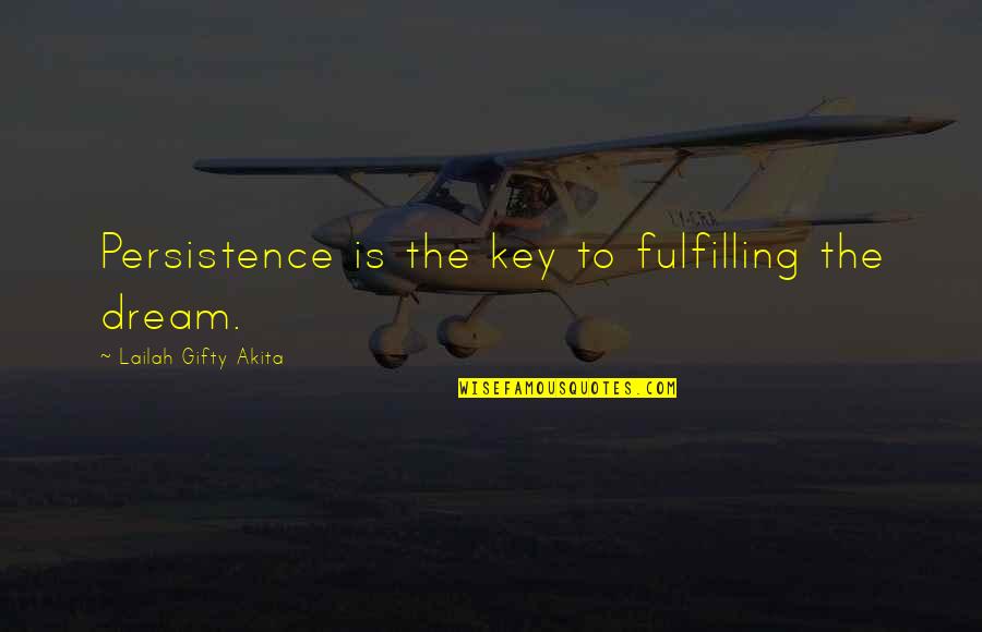 Fulfilling My Dreams Quotes By Lailah Gifty Akita: Persistence is the key to fulfilling the dream.