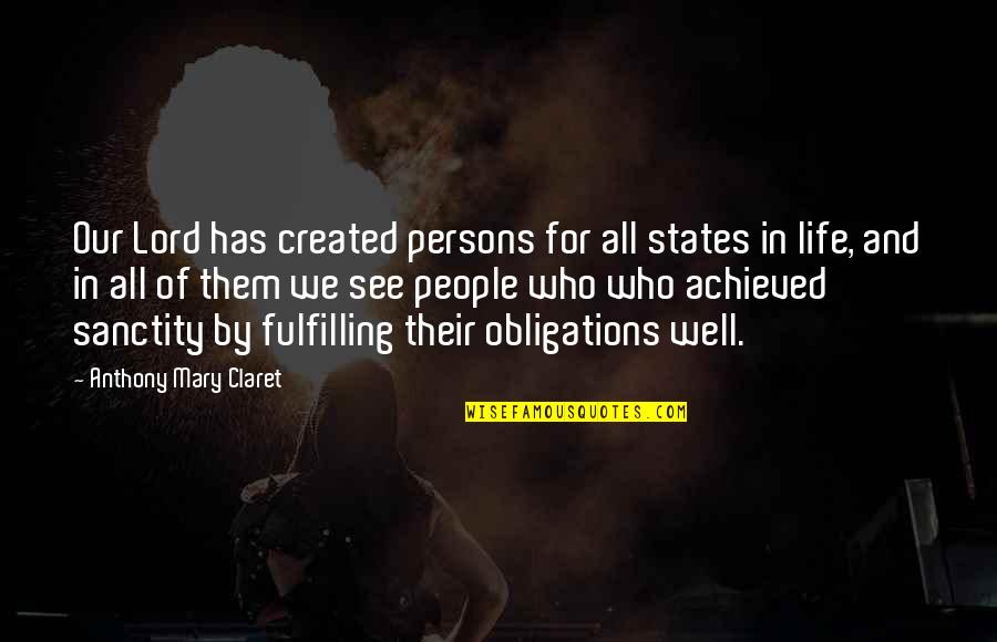 Fulfilling Obligations Quotes By Anthony Mary Claret: Our Lord has created persons for all states