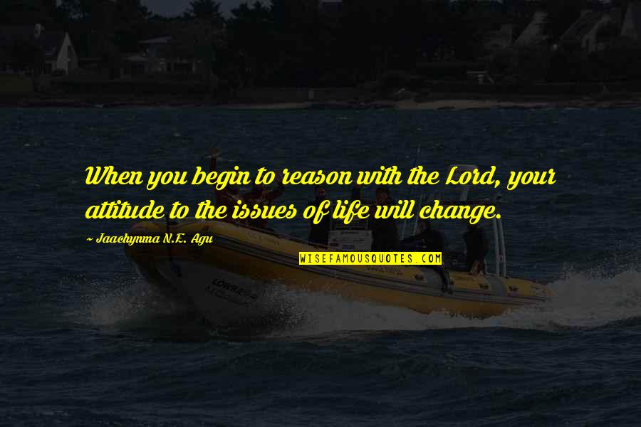 Fulfilling Our Dreams Quotes By Jaachynma N.E. Agu: When you begin to reason with the Lord, Fulfilling Our Dreams Quotes By Jaachynma N.E. Agu: When you begin to reason with the Lord,