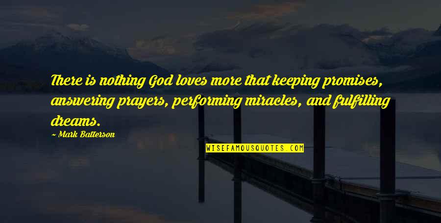 Fulfilling Our Dreams Quotes By Mark Batterson: There is nothing God loves more that keeping Fulfilling Our Dreams Quotes By Mark Batterson: There is nothing God loves more that keeping
