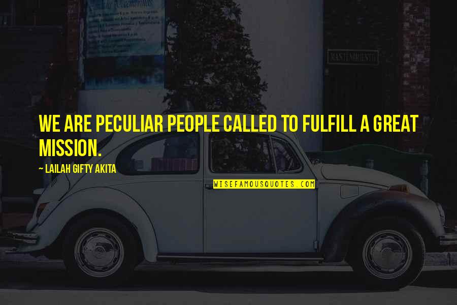 Fulfilling Potential Quotes By Lailah Gifty Akita: We are peculiar people called to fulfill a