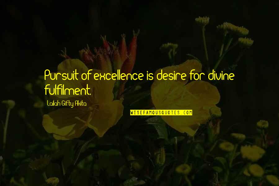 Fulfilling Potential Quotes By Lailah Gifty Akita: Pursuit of excellence is desire for divine fulfilment.