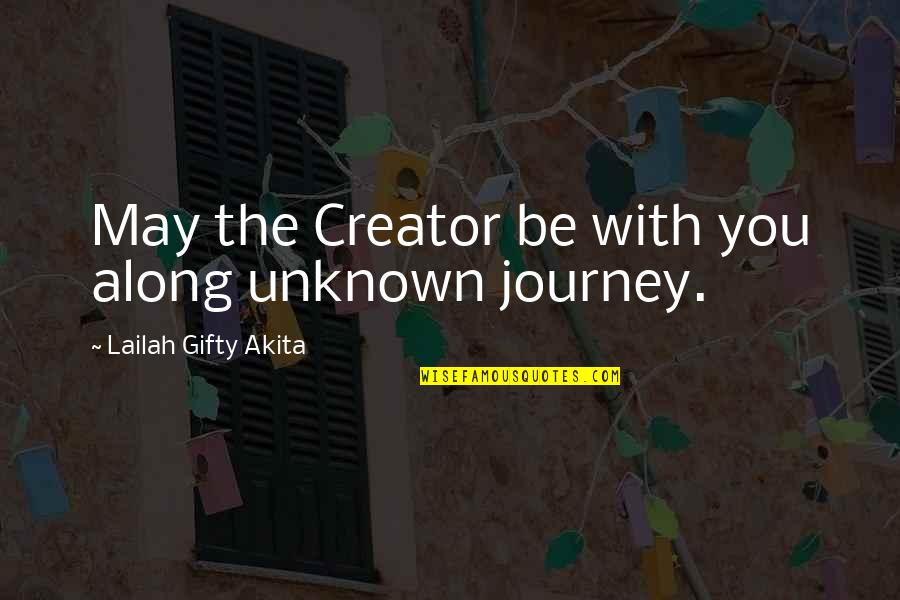 Fulfilling Potential Quotes By Lailah Gifty Akita: May the Creator be with you along unknown