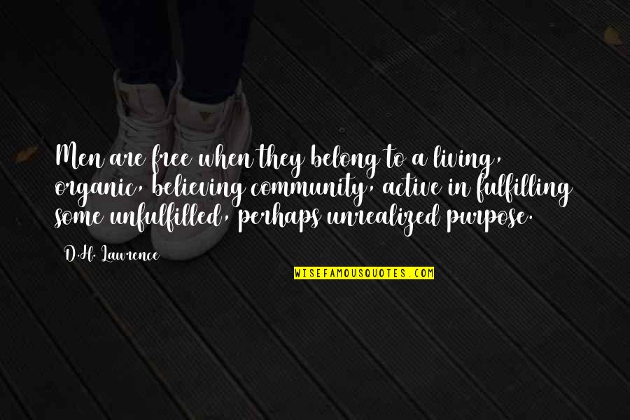 Fulfilling Purpose Quotes By D.H. Lawrence: Men are free when they belong to a Fulfilling Purpose Quotes By D.H. Lawrence: Men are free when they belong to a