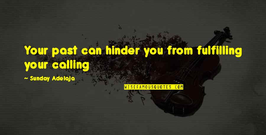 Fulfilling Purpose Quotes By Sunday Adelaja: Your past can hinder you from fulfilling your Fulfilling Purpose Quotes By Sunday Adelaja: Your past can hinder you from fulfilling your