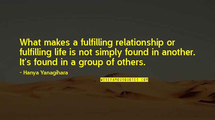 Fulfilling Relationship Quotes By Hanya Yanagihara: What makes a fulfilling relationship or fulfilling life