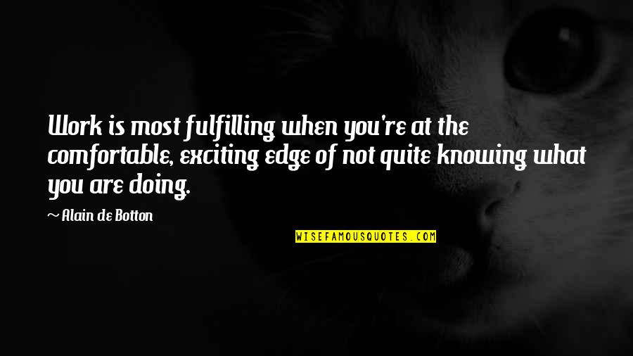 Fulfilling Work Quotes By Alain De Botton: Work is most fulfilling when you're at the