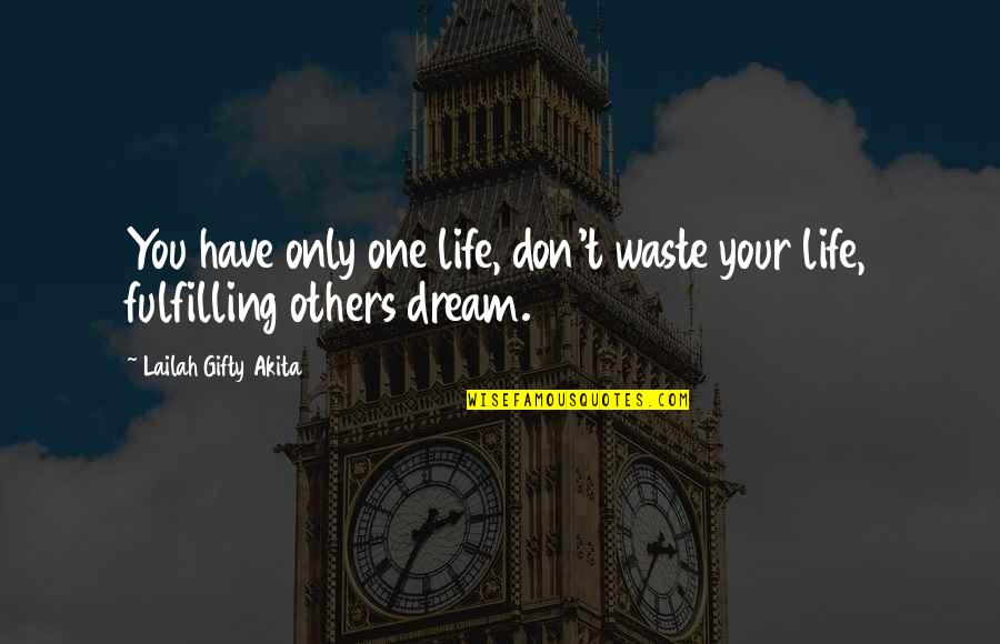 Fulfilling Work Quotes By Lailah Gifty Akita: You have only one life, don't waste your