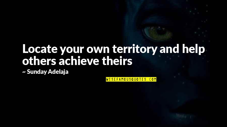 Fulfilling Work Quotes By Sunday Adelaja: Locate your own territory and help others achieve