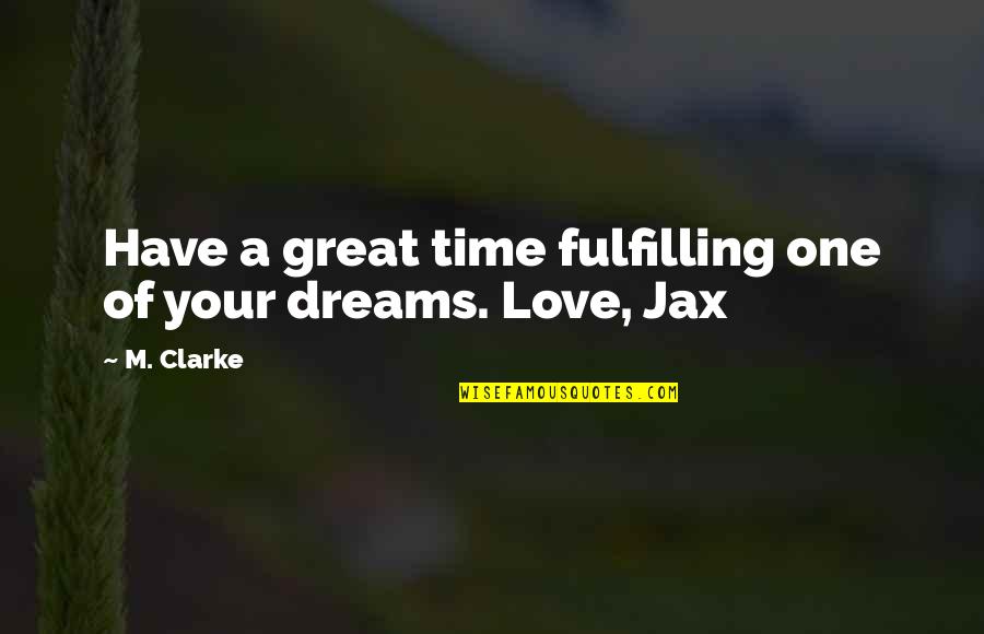 Fulfilling Your Dreams Quotes By M. Clarke: Have a great time fulfilling one of your